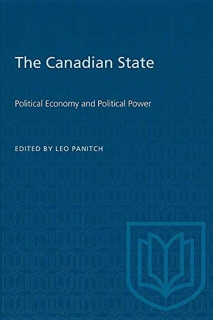 The Canadian State: Political Economy and Political Power (Paperback)