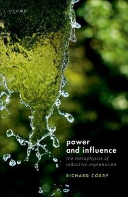 Power and Influence : The Metaphysics of Reductive Explanation (Hardcover)