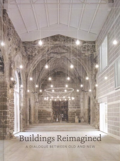 Buildings Reimagined: A Dialogue Between Old and New (Hardcover)