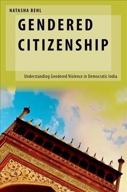 Gendered Citizenship: Understanding Gendered Violence in Democratic India (Hardcover)