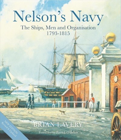 Nelsons Navy : The Ships, Men and Organisation, 1793 - 1815 (Hardcover)