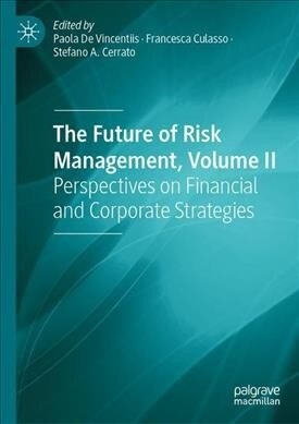 The Future of Risk Management, Volume II: Perspectives on Financial and Corporate Strategies (Hardcover, 2019)