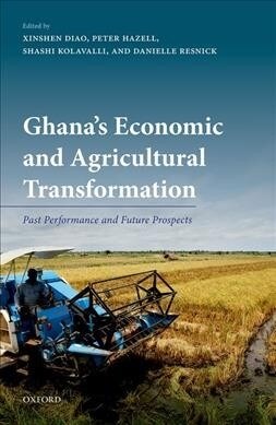 Ghanas Economic and Agricultural Transformation : Past Performance and Future Prospects (Hardcover)