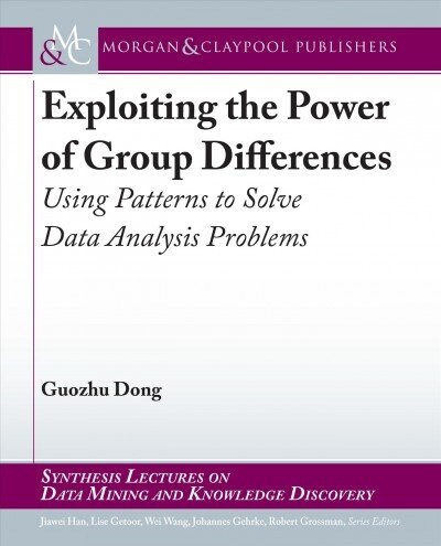 Exploiting the Power of Group Differences: Using Patterns to Solve Data Analysis Problems (Hardcover)