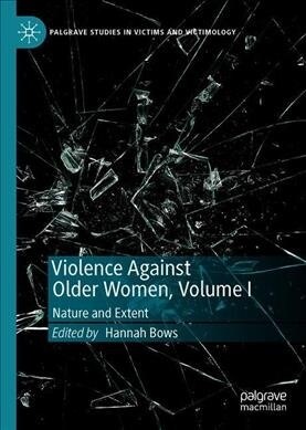 Violence Against Older Women, Volume I: Nature and Extent (Hardcover, 2019)