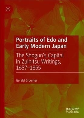 Portraits of EDO and Early Modern Japan: The Shoguns Capital in Zuihitsu Writings, 1657-1855 (Hardcover, 2019)