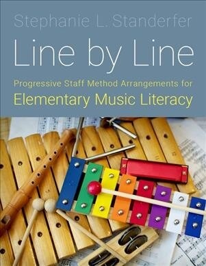 Line by Line: Progressive Staff Method Arrangements for Elementary Music Literacy (Paperback)