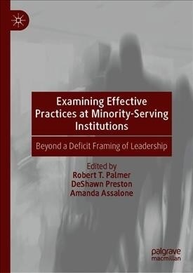Examining Effective Practices at Minority-Serving Institutions: Beyond a Deficit Framing of Leadership (Hardcover, 2019)