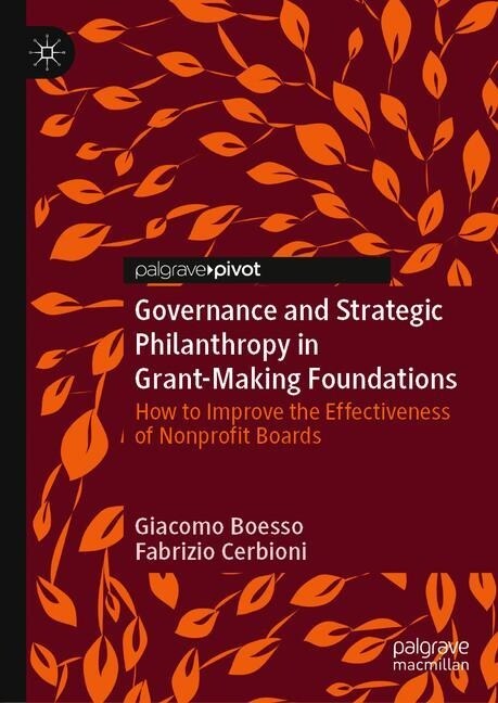 Governance and Strategic Philanthropy in Grant-Making Foundations: How to Improve the Effectiveness of Nonprofit Boards (Hardcover, 2019)