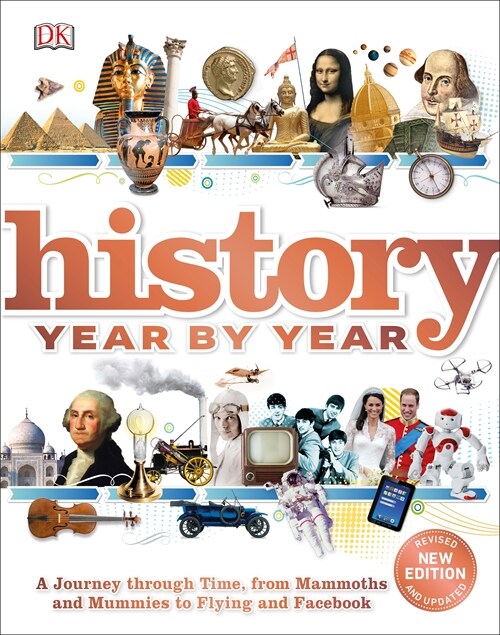 History Year by Year : A journey through time, from mammoths and mummies to flying and facebook (Hardcover)