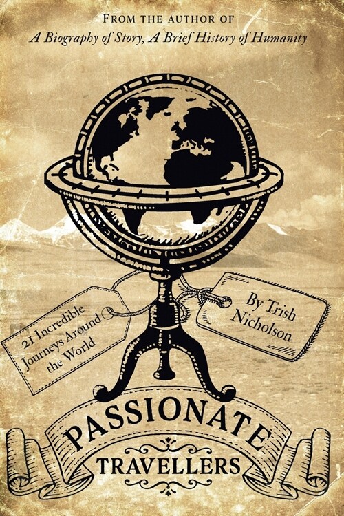 Passionate Travellers : Around the World on 21 Incredible Journeys in History (Paperback)