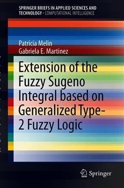 Extension of the Fuzzy Sugeno Integral based on Generalized Type-2 Fuzzy Logic (Paperback)