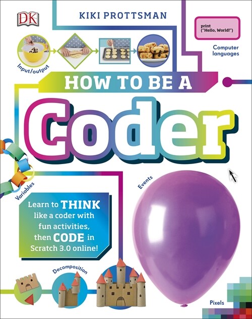 How To Be A Coder : Learn to Think like a Coder with Fun Activities, then Code in Scratch 3.0 Online! (Hardcover)