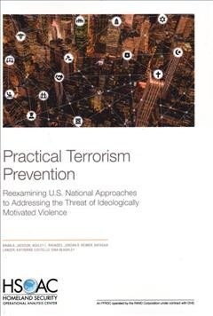 Practical Terrorism Prevention: Reexamining U.S. National Approaches to Addressing the Threat of Ideologically Motivated Violence (Paperback)