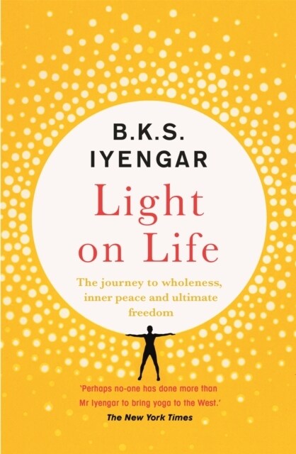 Light on Life : The Yoga Journey to Wholeness, Inner Peace and Ultimate Freedom (Paperback)