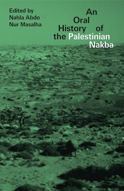 An Oral History of the Palestinian Nakba (Paperback)
