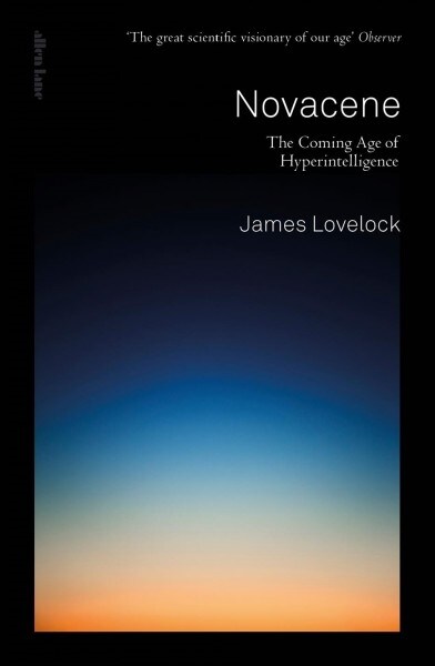 Novacene : The Coming Age of Hyperintelligence (Hardcover)