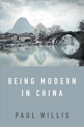 Being Modern in China : A Western Cultural Analysis of Modernity, Tradition and Schooling in China Today (Paperback)