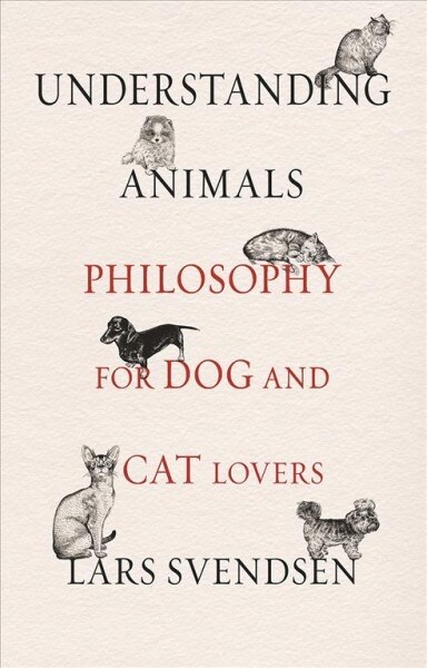 Understanding Animals : Philosophy for Dog and Cat Lovers (Hardcover)