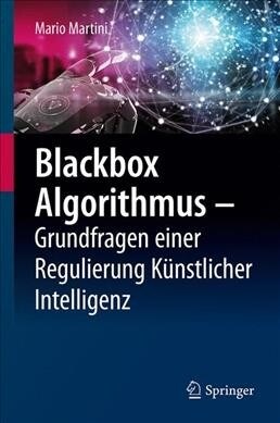 Blackbox Algorithmus - Grundfragen Einer Regulierung K?stlicher Intelligenz (Hardcover, 1. Aufl. 2019)