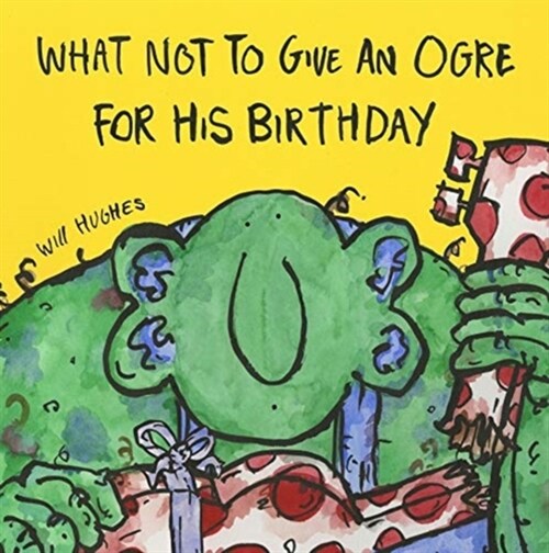 What Not To Give An Ogre For His Birthday (Paperback)