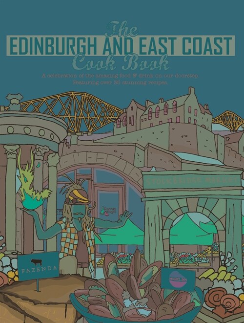 The Edinburgh and East Coast Cook Book : A celebration of the amazing food and drink on our doorstep (Paperback)