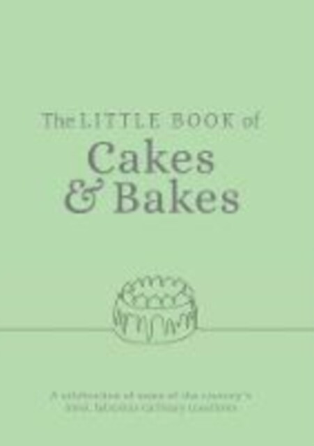 The Little Book of Cakes and Bakes : recipes and stories from the kitchens of some of the nations best bakers and cake-makers (Paperback)