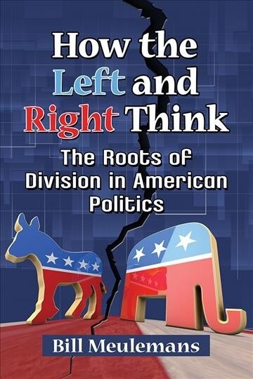 How the Left and Right Think: The Roots of Division in American Politics (Paperback)