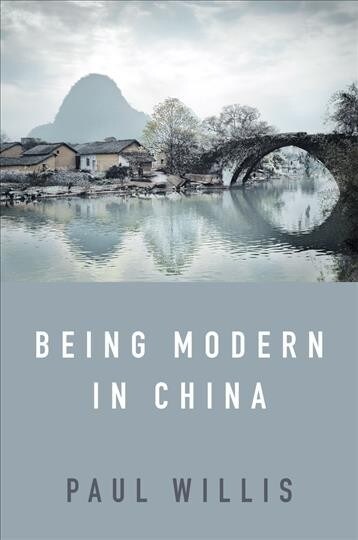 Being Modern in China : A Western Cultural Analysis of Modernity, Tradition and Schooling in China Today (Hardcover)