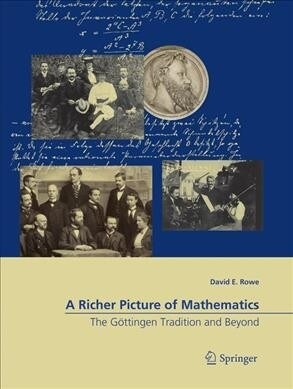 A Richer Picture of Mathematics: The G?tingen Tradition and Beyond (Paperback, Softcover Repri)