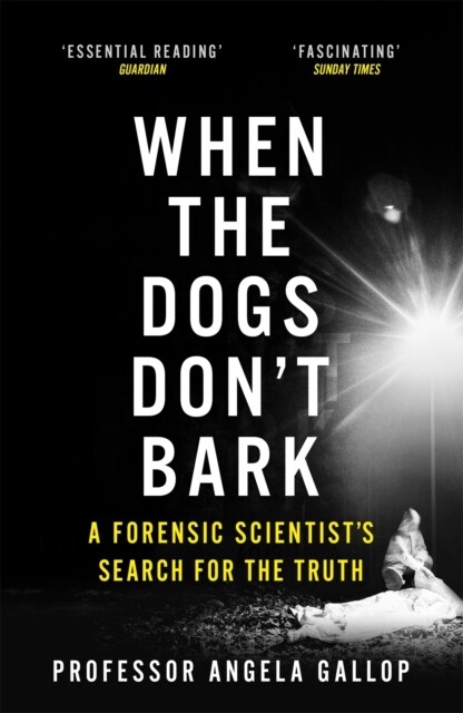 When the Dogs Dont Bark : A Forensic Scientists Search for the Truth (Paperback)