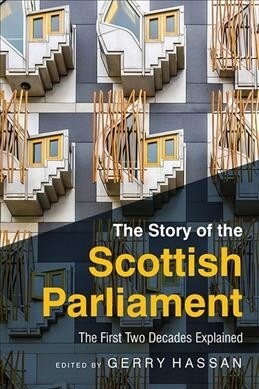 The Story of the Scottish Parliament : Reflections on the First Two Decades (Hardcover)