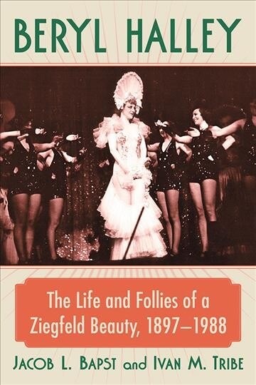 Beryl Halley: The Life and Follies of a Ziegfeld Beauty, 1897-1988 (Paperback)