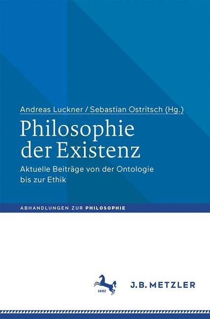 Philosophie Der Existenz: Aktuelle Beitr?e Von Der Ontologie Bis Zur Ethik (Paperback, 1. Aufl. 2019)