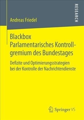 Blackbox Parlamentarisches Kontrollgremium Des Bundestages: Defizite Und Optimierungsstrategien Bei Der Kontrolle Der Nachrichtendienste (Paperback, 1. Aufl. 2019)