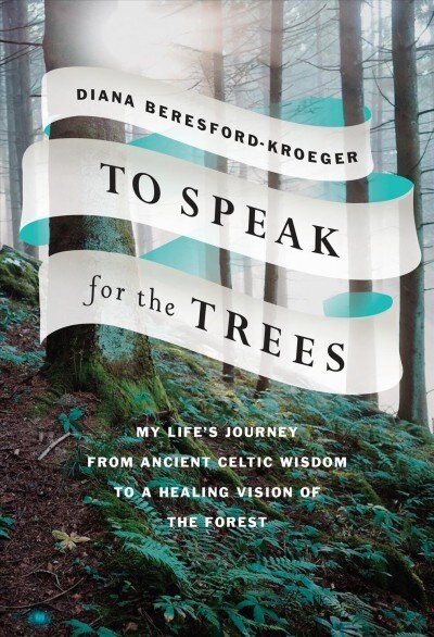 To Speak for the Trees: My Lifes Journey from Ancient Celtic Wisdom to a Healing Vision of the Forest (Hardcover)