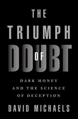 The Triumph of Doubt: Dark Money and the Science of Deception (Hardcover)