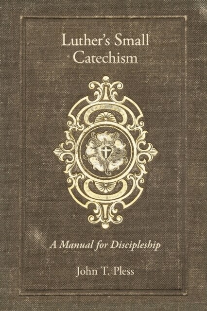 Luthers Small Catechism: A Manual for Discipleship (Paperback)