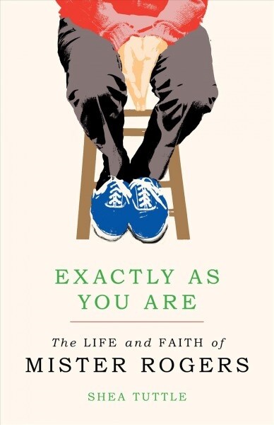 Exactly as You Are: The Life and Faith of Mister Rogers (Hardcover)