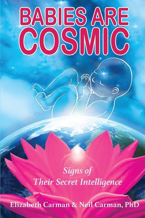 Babies Are Cosmic: Signs of Their Secret Intelligence (Paperback)