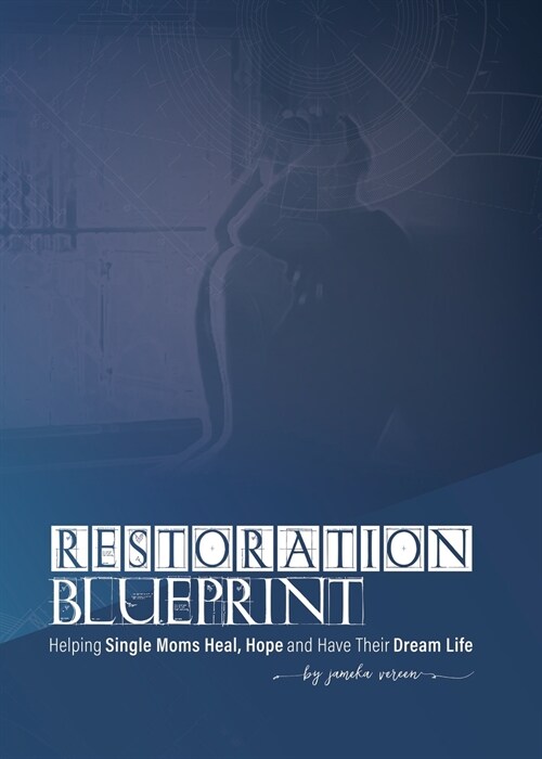 Restoration Blueprint: Helping Single Moms Heal, Hope, and Have Their Dream Life (Paperback)