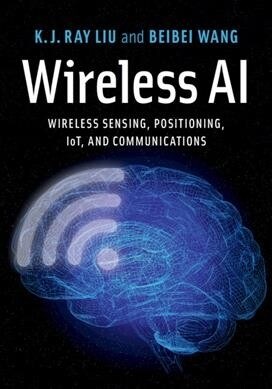 Wireless AI : Wireless Sensing, Positioning, IoT, and Communications (Hardcover)