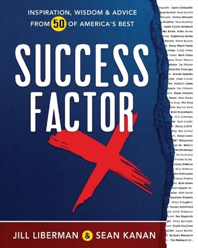 Success Factor X: Inspiration, Wisdom, and Advice from 50 of Americas Best (Hardcover)