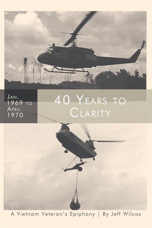 40 Years to Clarity: A Vietnam Veterans Epiphany (Paperback)