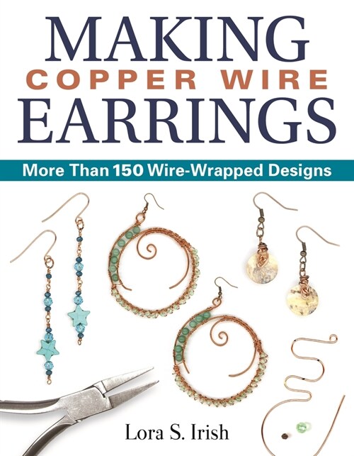 Making Copper Wire Earrings: More Than 150 Wire-Wrapped Designs (Paperback)