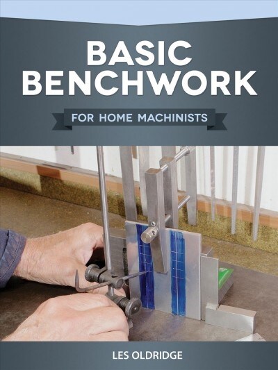 Basic Benchwork for Home Machinists (Paperback)