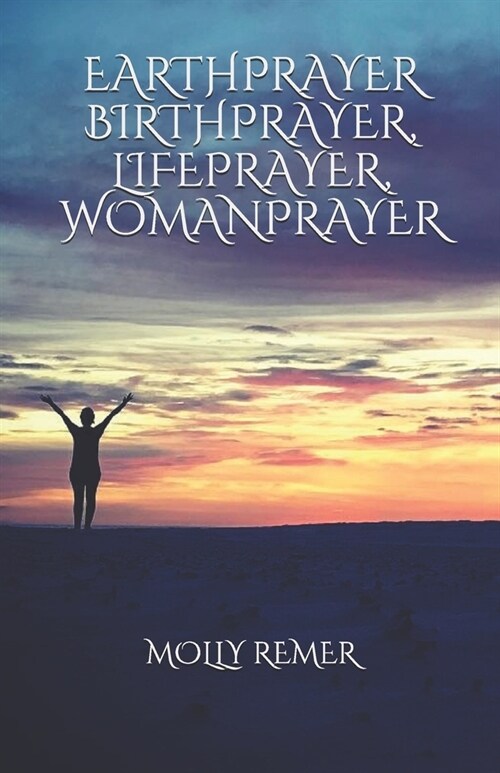 Earthprayer, Birthprayer, Lifeprayer, Womanprayer (Paperback)