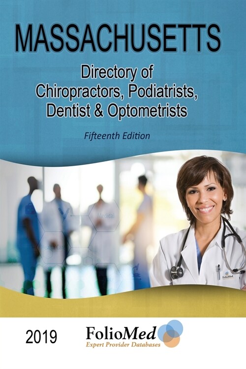 Massachusetts, Directory of Chiropractors, Podiatrists, Dentists & Optometrists 2019 Fifteenth Edition (Paperback)