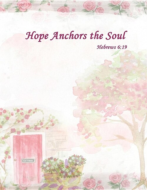 Hope Anchors the Soul, Hebrews 6: 19: Special Edition Notebook (College Ruled Composition Book Journal) (8.5 X 11 Large) (Paperback)