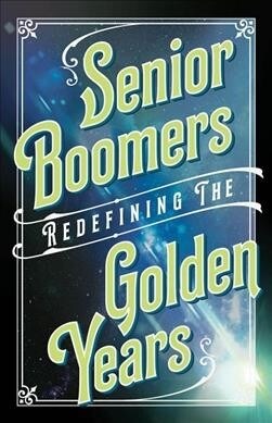 Senior Boomers: Redefining the Golden Years (Paperback)